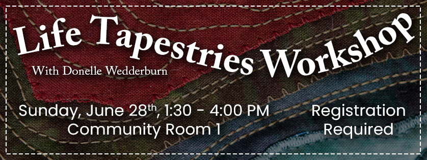 Life Tapestries Workshop, Sunday, June 28, 1:30, registration required