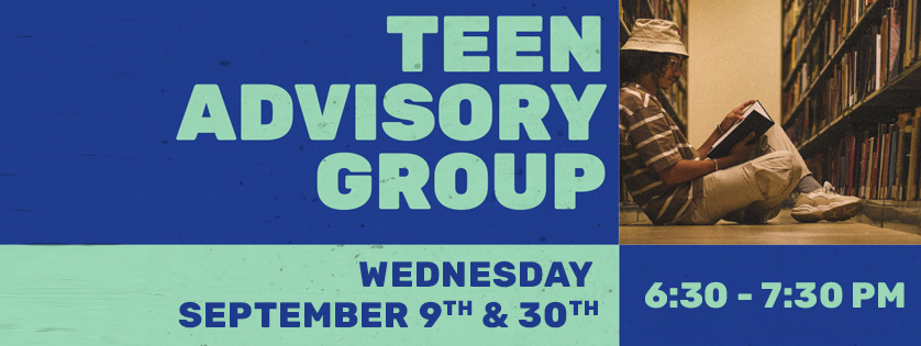 Teen Advisory Group, Sep 9 & 30, 6:30