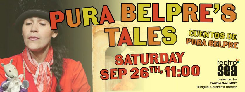 eatro Sea NYC Bilingual Children's Theater: Pura Belpre's Tales/Cuentos de Pura Belpre, Sep 26, 11:00