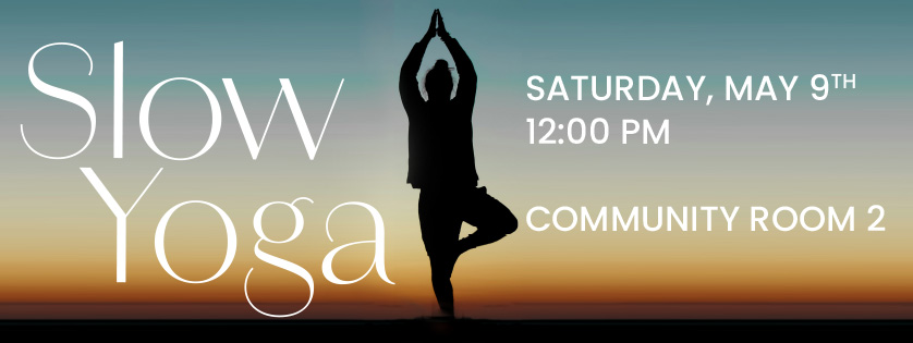 Slow Yoga, May 9, 12:00