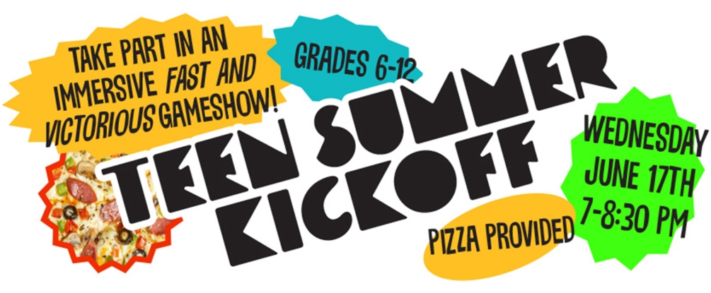 Teen Summer Kickoff, June 17th, 7:00