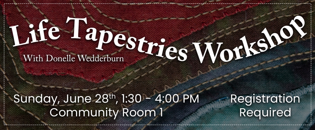 Life Tapestries Workshop, Sunday June 28, 1:30