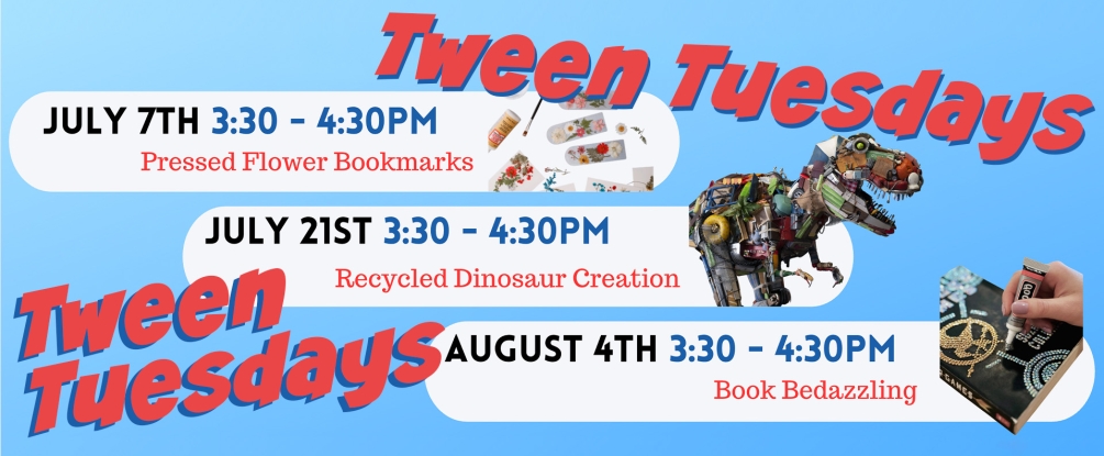 Tween Tuesdays, July 7, July 21, Aug 4