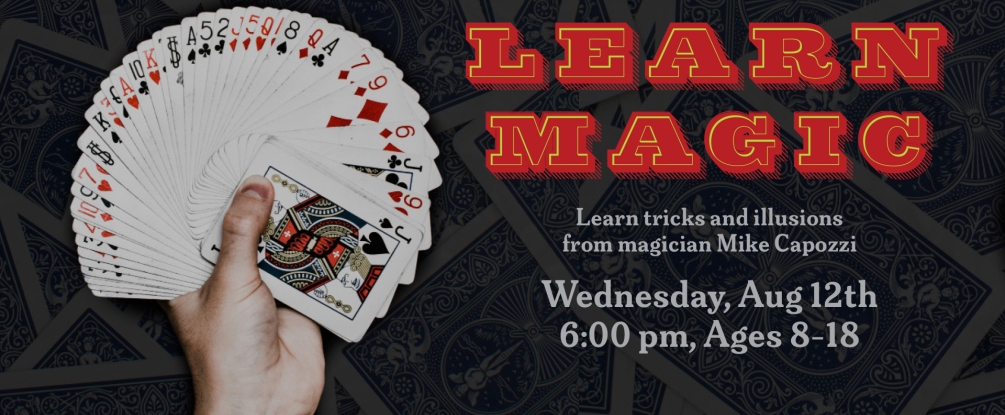 Learn Magic, August 12, 6:00, ages 8-18