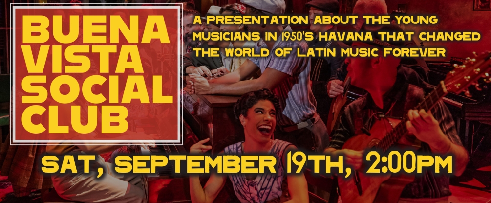 Buena Vista Social Club, A presentation about the show and it's background, Sep 19, 2:00