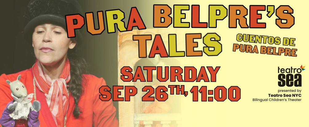 Teatro Sea NYC Bilingual Children's Theater: Pura Belpre's Tales/Cuentos de Pura Belpre; Saturday, September 26, 11:00am