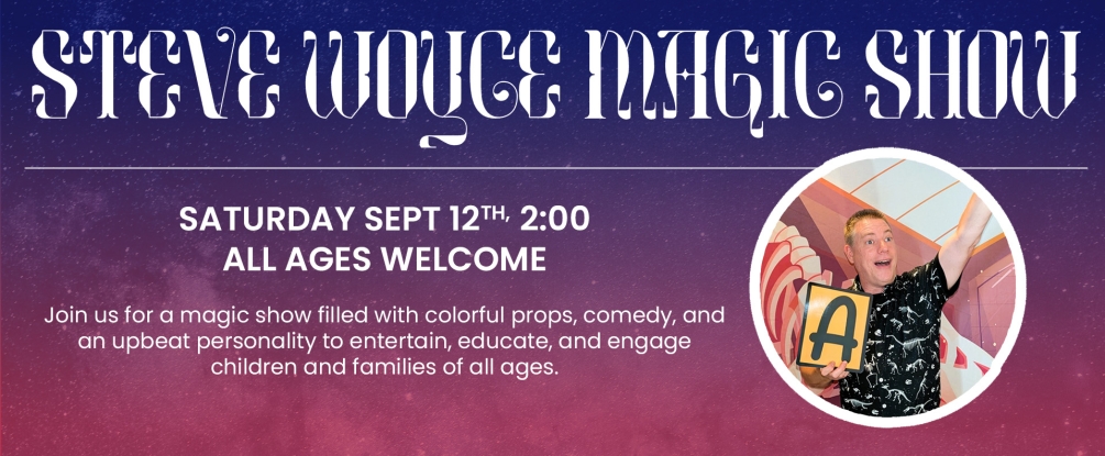 Steve Woyce Magic show, Sep 12, 2:00